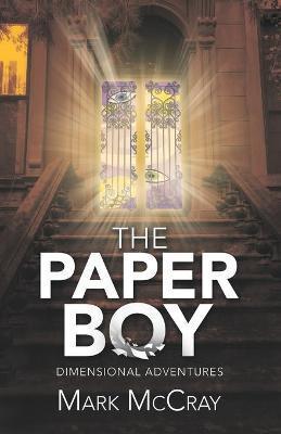 The Paper Boy: Dimensional Adventures - Mark Mccray