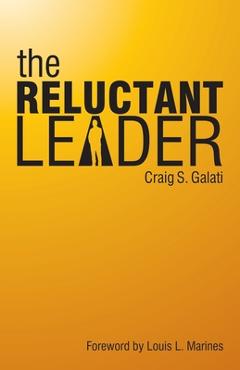 Coperta cărții 'The Reluctant Leader - Craig S. Galati'