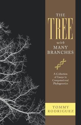 The Tree with Many Branches: A Collection of Essays in Computational Phylogenetics - Tommy Rodriguez
