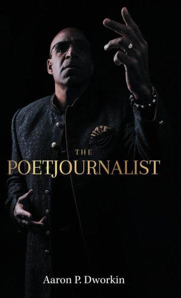 The Poetjournalist - Aaron P. Dworkin