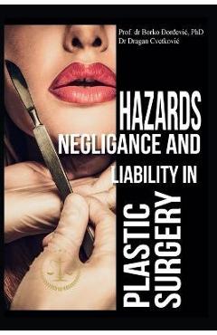 Poza produsului Hazards, Negligence, and Liability in Plastic Surgery - Borko B. Djordjevic