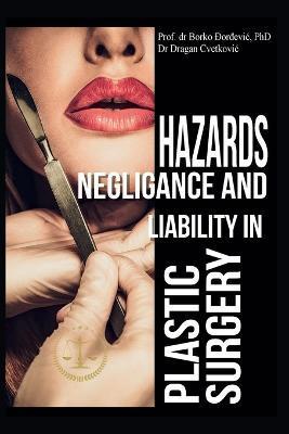 Hazards, Negligence, and Liability in Plastic Surgery - Borko B. Djordjevic