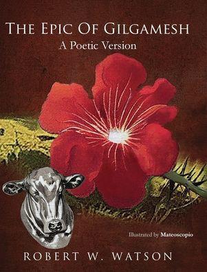 The Epic of Gilgamesh: A Poetic Version - Robert W. Watson