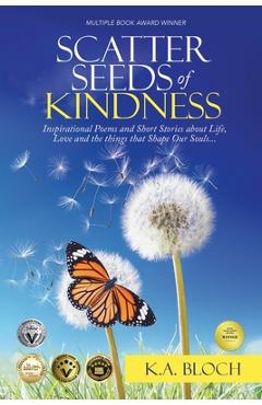 Coperta cărții 'Scatter Seeds of Kindness: Inspirational Poems and Short Stories About Life, Love, and the Things That Shape Our Souls'