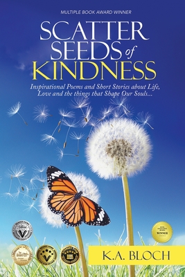 Coperta cărții 'Scatter Seeds of Kindness: Inspirational Poems and Short Stories About Life, Love, and the Things That Shape Our Souls'