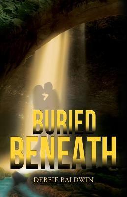 Buried Beneath - Debbie Baldwin