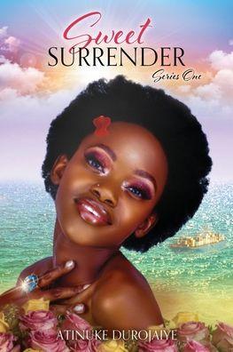 Sweet Surrender: Series One - Atinuke Durojaiye