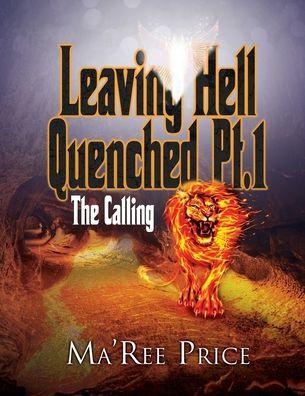 Leaving Hell Quenched: The Calling Pt. 1 - Ma'ree Price