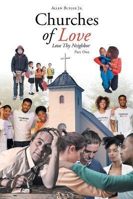 Coperta cărții 'Churches of Love: Love Thy Neighbor - Allen Butler'
