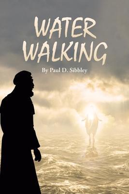 Coperta cărții 'Water Walking - Paul D. Sibbley'