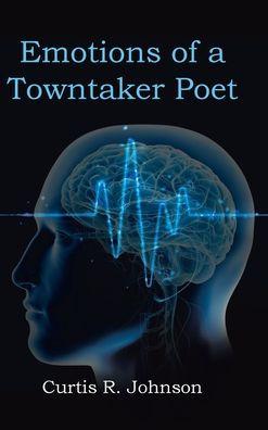 Emotions of a Towntaker Poet - Curtis R. Johnson
