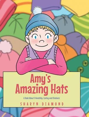 Amy's Amazing Hats: A Book About Friendship, Caring and Kindness - Sharyn Diamond