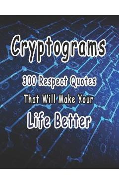 Coperta cărții 'Cryptograms: 300 cryptograms puzzle books for adults large print, Respect Quotes That Will Make Your Life Better -'