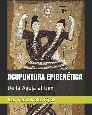 Acupuntura Epigenética: De la Aguja al Gen - Juan Pablo Moltó Ripoll
