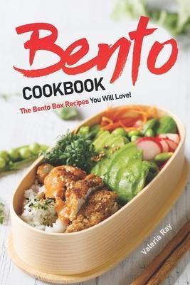 Bento Cookbook: The Bento Box Recipes You Will Love! - Valeria Ray