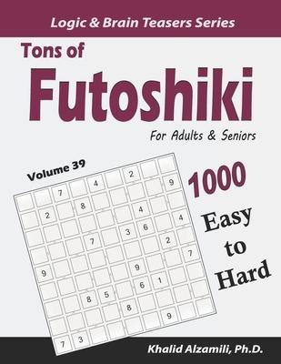 Tons of Futoshiki for Adults & Seniors: 1000 Easy to Hard Puzzles - Khalid Alzamili