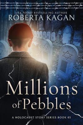 Millions of Pebbles: Book Three in A Holocaust Story Series - Roberta Kagan