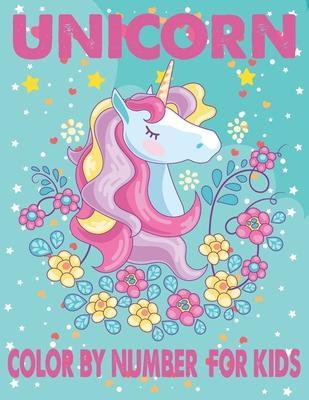Unicorn Color By Number For Kids: A Fun Kid Unicorn Workbook Learn The Numbers-Number And Color Tracing Unicorn Coloring Book For Kids. - The Universal Book House