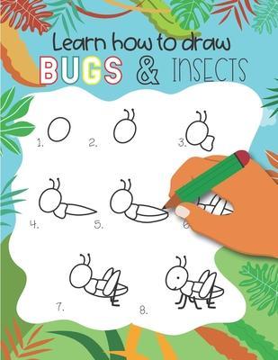 How to Draw Insects and Bugs: Easy step-by-step drawings for kids Ages 5 and up Fun for boys and girls, Learn How to draw bumble bees, butterflies, - Teaching Little Hands Press