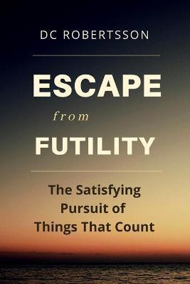 Escape From Futility - Dc Robertsson