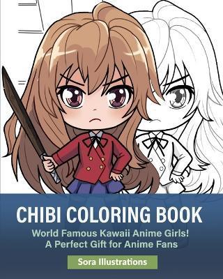 Chibi Coloring Book: World Famous Kawaii Anime Girls! A Perfect Gift for Anime Fans - Sora Illustrations