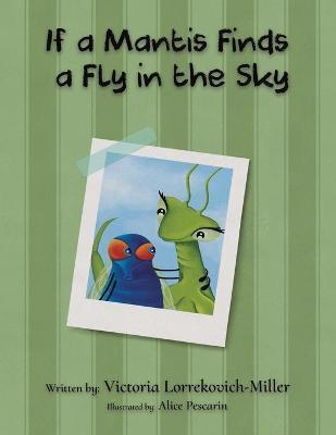 If a Mantis Finds a Fly in the Sky - Victoria Lorrekovich-miller
