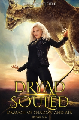 Dryad Souled: Dragon of Shadow and Air Book 6 - Jess Mountifield