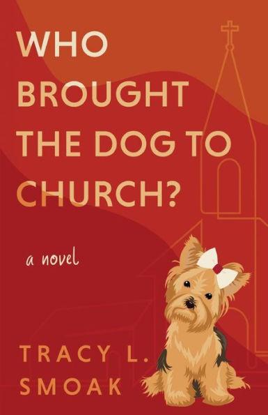 Who Brought the Dog to Church? - Tracy L. Smoak