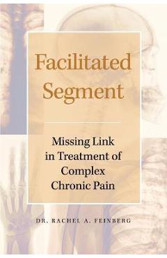 Poza produsului Facilitated Segment: Missing Link in Treatment of Complex Chronic Pain - Rachel A. Feinberg