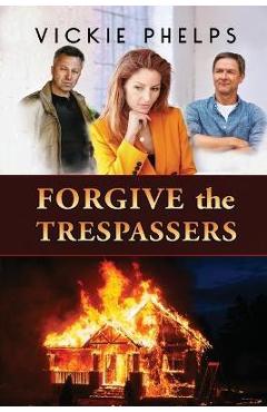 Coperta cărții 'Forgive the Trespassers - Vickie Phelps'