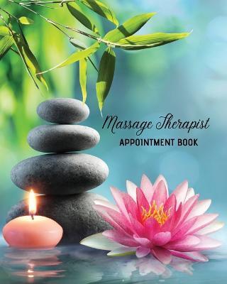 Massage Therapist Appointment Book: Therapy Log Notes, Client Planner, Record Information Organizer, Schedule, Journal - Amy Newton