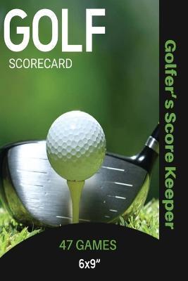 Golf Scorecard Journal: Log Book To Record & Track Your Golfing Game Performance On The Course, Scores & Stats Pages, Golfer Gift, Notes, Note - Amy Newton