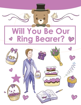 Ring Bearer Proposal, Will You Be Our Ring Bearer?: Activity Book, Ring Bearer Gift For That Special Little Boy, Wedding Party, Notebook, Journal - Amy Newton