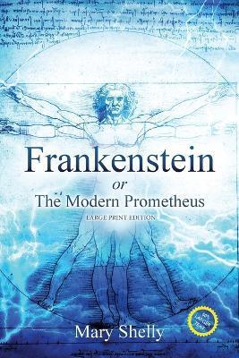 Frankenstein or the Modern Prometheus (Annotated, Large Print) - Mary Shelly