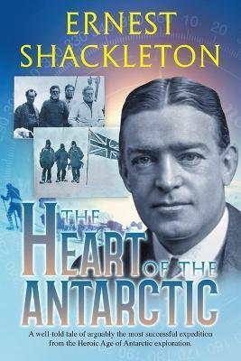 The Heart of the Antarctic (Annotated): Vol I and II - Ernest Shackleton