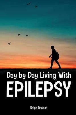 Day by Day Living with Epilepsy - Ralph Brooks