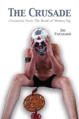 The Crusade: Chronicles From The Beast of Modern Day - Joe Papadakis