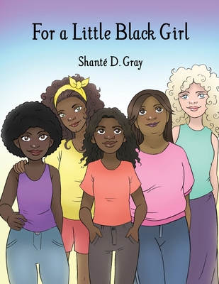 For a Little Black Girl - Shanté D. Gray