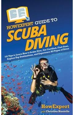 Poza produsului HowExpert Guide to Scuba Diving: 101 Tips to Learn How to Scuba Dive, Get Certified, Find Gear, Explore Top Destinations, and Experience All Types of - Howexpert