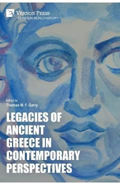 Coperta cărții 'Legacies of Ancient Greece in Contemporary Perspectives - Thomas M. F. Gerry'