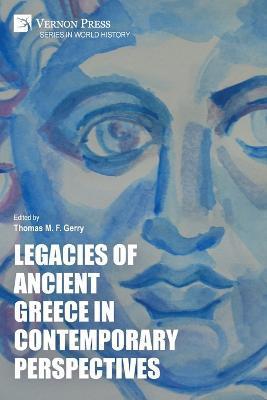 Legacies of Ancient Greece in Contemporary Perspectives - Thomas M. F. Gerry