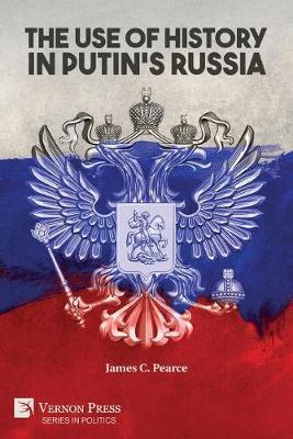 The Use of History in Putin's Russia - James C. Pearce