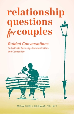 Relationship Questions for Couples: Guided Conversations to Cultivate Curiosity, Communication, and Connection - Miriam Torres Brinkmann