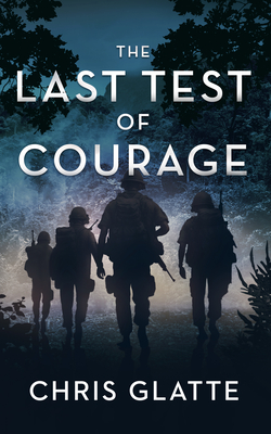 The Last Test of Courage - Chris Glatte