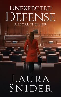 Unexpected Defense: A Legal Thriller - Laura Snider