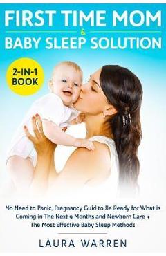 Coperta cărții 'First Time Mom & Baby Sleep Solution 2-in-1 Book: No Need to Panic, Pregnancy Guide to Be Ready for What is Coming in'