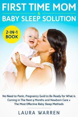Coperta cărții 'First Time Mom & Baby Sleep Solution 2-in-1 Book: No Need to Panic, Pregnancy Guide to Be Ready for What is Coming in'