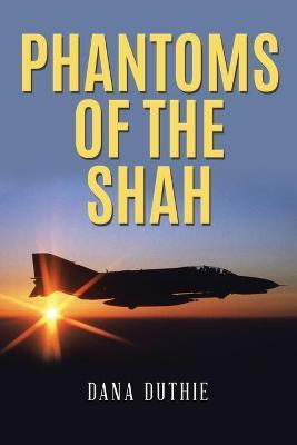 Phantoms of the Shah - Dana Duthie