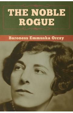 Coperta cărții 'The Noble Rogue - Baroness Emmuska Orczy'