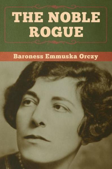 Coperta cărții 'The Noble Rogue - Baroness Emmuska Orczy'